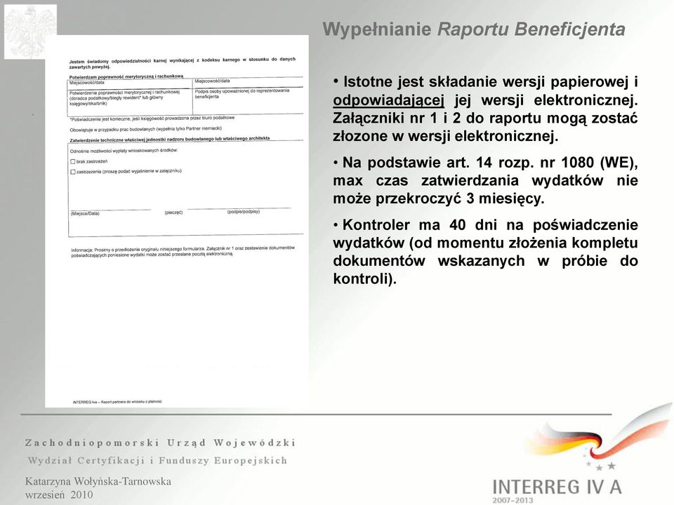 Na podstawie art. 14 rozp. nr 1080 (WE), max czas zatwierdzania wydatków nie może przekroczyć 3 miesięcy.