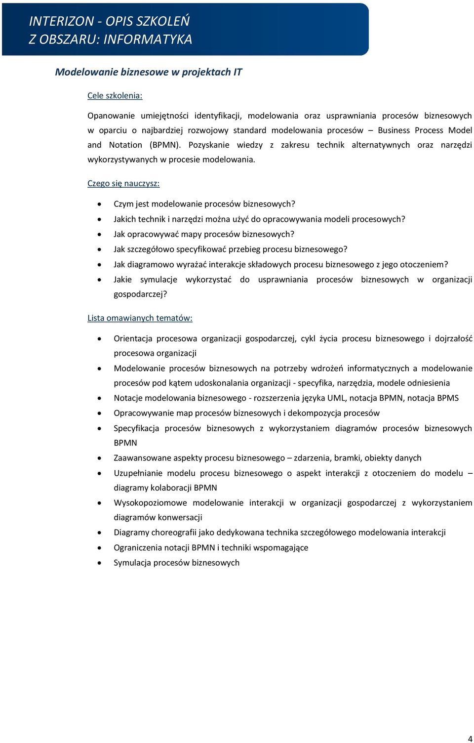 Czego się nauczysz: Czym jest modelowanie procesów biznesowych? Jakich technik i narzędzi można użyć do opracowywania modeli procesowych? Jak opracowywać mapy procesów biznesowych?