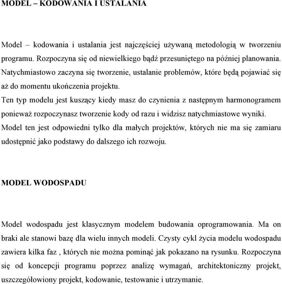 Ten typ modelu jest kuszący kiedy masz do czynienia z następnym harmonogramem ponieważ rozpoczynasz tworzenie kody od razu i widzisz natychmiastowe wyniki.