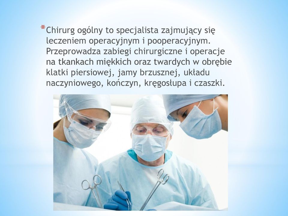 Przeprowadza zabiegi chirurgiczne i operacje na tkankach