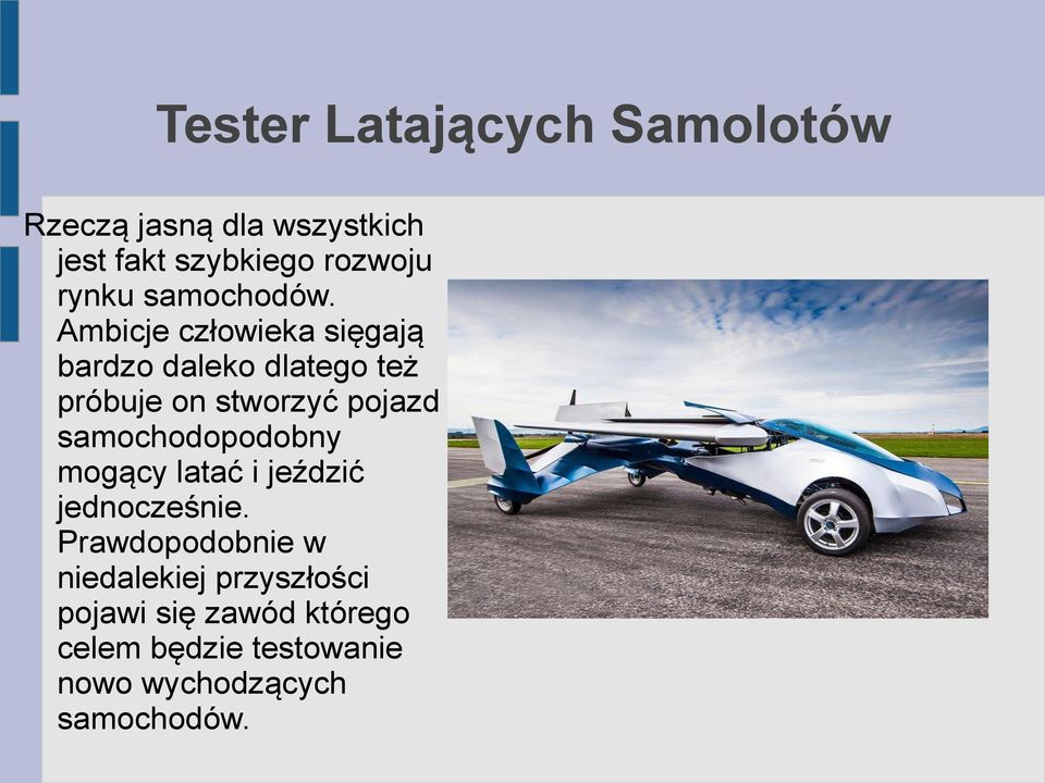 Ambicje człowieka sięgają bardzo daleko dlatego też próbuje on stworzyć pojazd