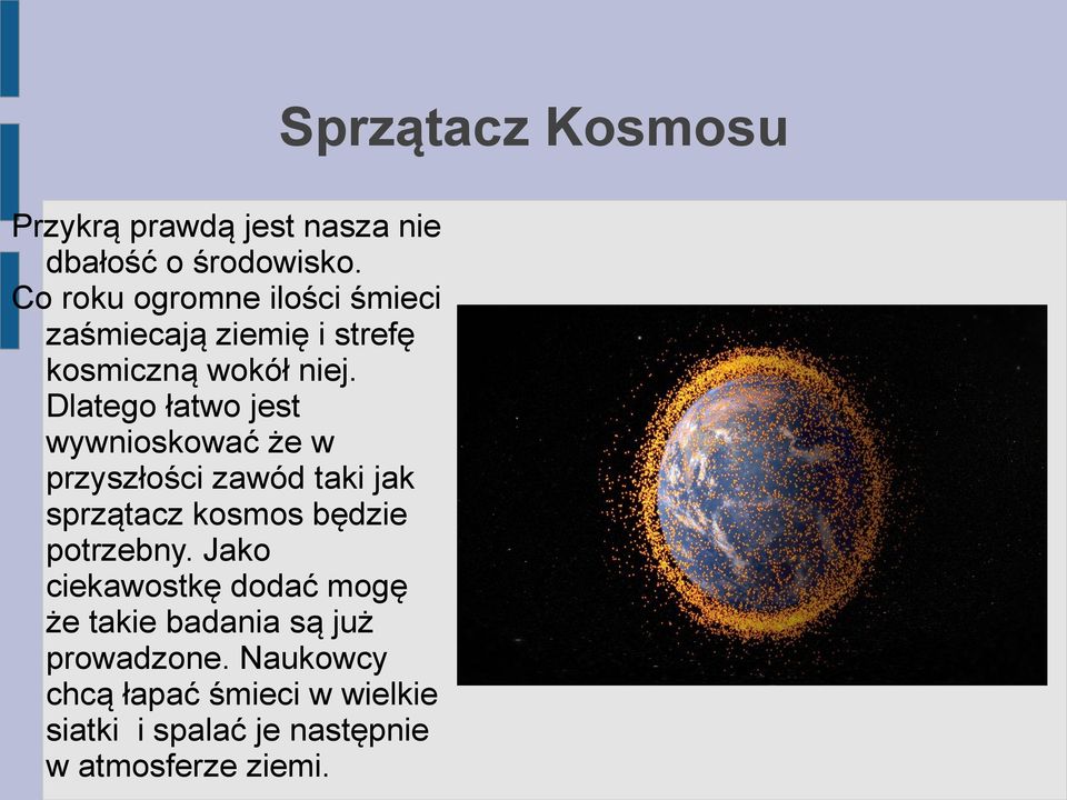 Dlatego łatwo jest wywnioskować że w przyszłości zawód taki jak sprzątacz kosmos będzie potrzebny.