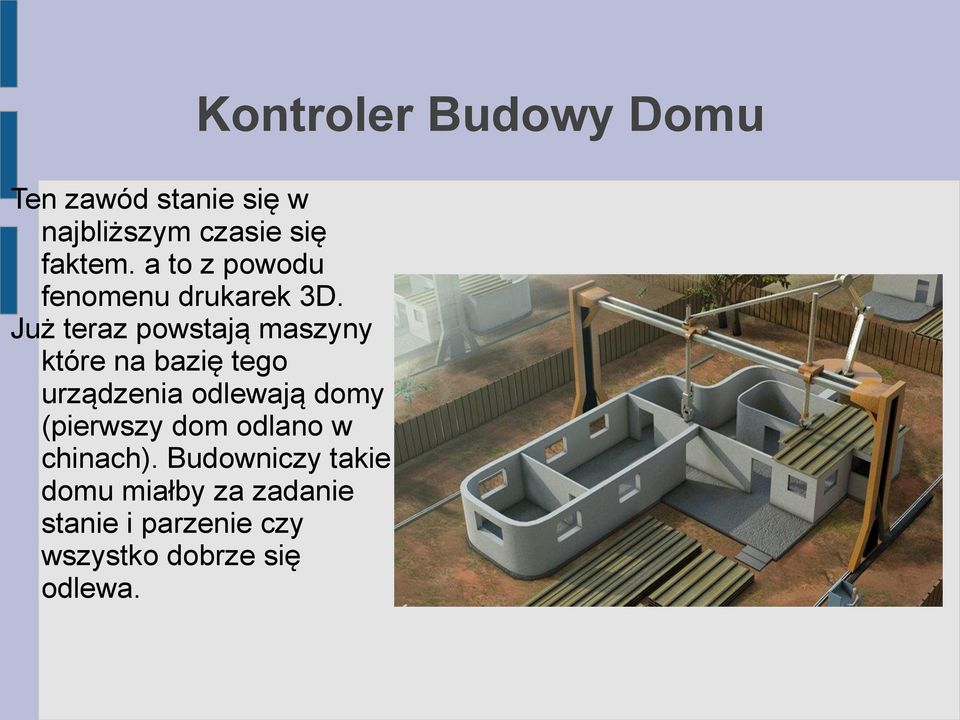 Już teraz powstają maszyny które na bazię tego urządzenia odlewają domy