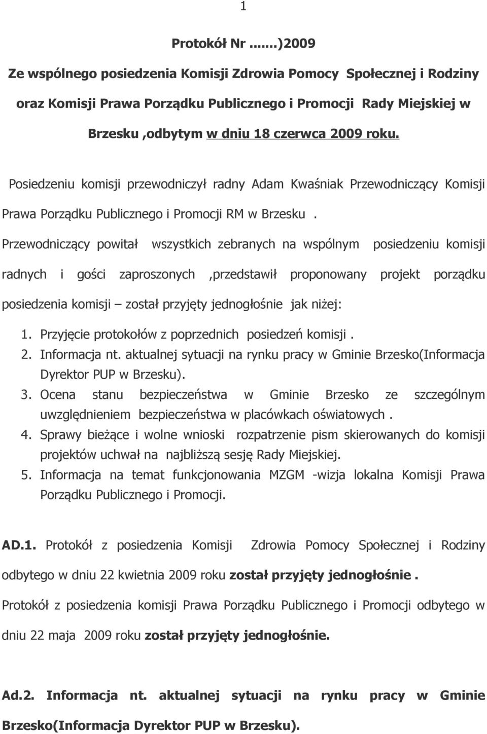 Posiedzeniu komisji przewodniczył radny Adam Kwaśniak Przewodniczący Komisji Prawa Porządku Publicznego i Promocji RM w Brzesku.