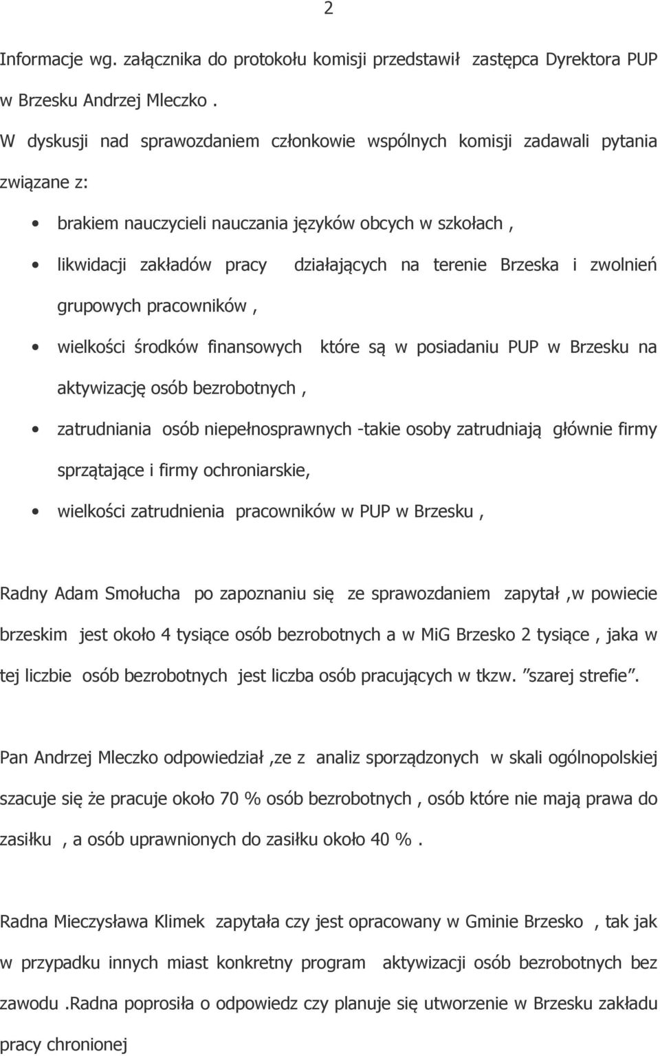 Brzeska i zwolnień grupowych pracowników, wielkości środków finansowych które są w posiadaniu PUP w Brzesku na aktywizację osób bezrobotnych, zatrudniania osób niepełnosprawnych -takie osoby