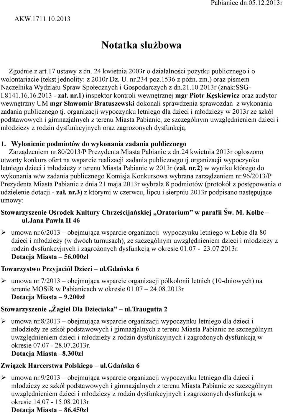 1) inspektor kontroli wewnętrznej mgr Piotr Kęskiewicz oraz audytor wewnętrzny UM mgr Sławomir Bratuszewski dokonali sprawdzenia sprawozdań z wykonania zadania publicznego tj.