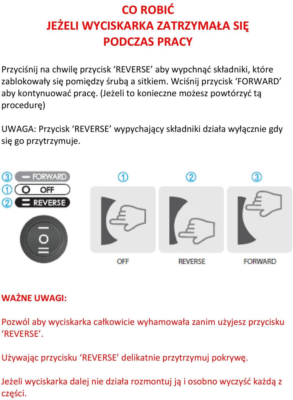 (Jeżeli to konieczne możesz powtórzyć tą procedurę) UWAGA: Przycisk REVERSE wypychający składniki działa wyłącznie gdy się go przytrzymuje.