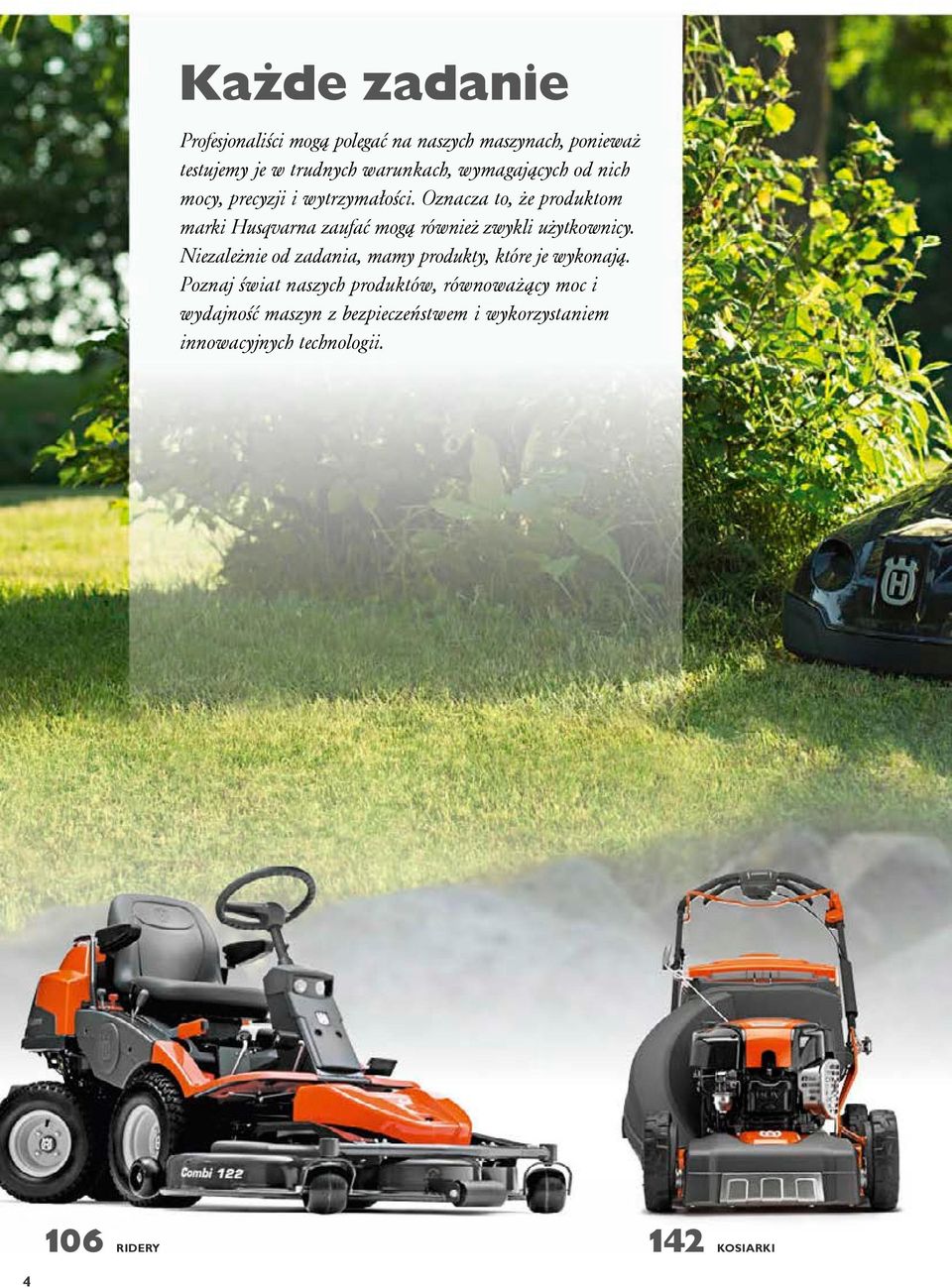 Oznacza to, że produktom marki Husqvarna zaufać mogą również zwykli użytkownicy.