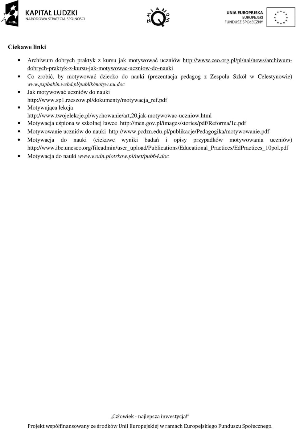 pl/publik/motyw.nu.doc Jak motywować uczniów do nauki http://www.sp1.rzeszow.pl/dokumenty/motywacja_ref.pdf Motywująca lekcja http://www.twojelekcje.pl/wychowanie/art,20,jak-motywowac-uczniow.