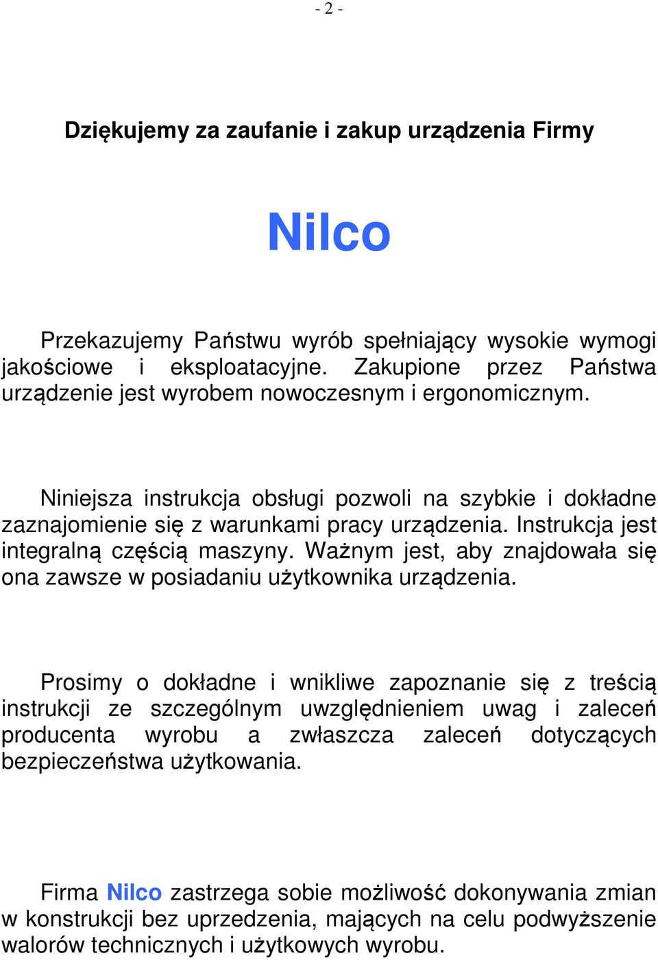 Instrukcja jest integralną częścią maszyny. Ważnym jest, aby znajdowała się ona zawsze w posiadaniu użytkownika urządzenia.