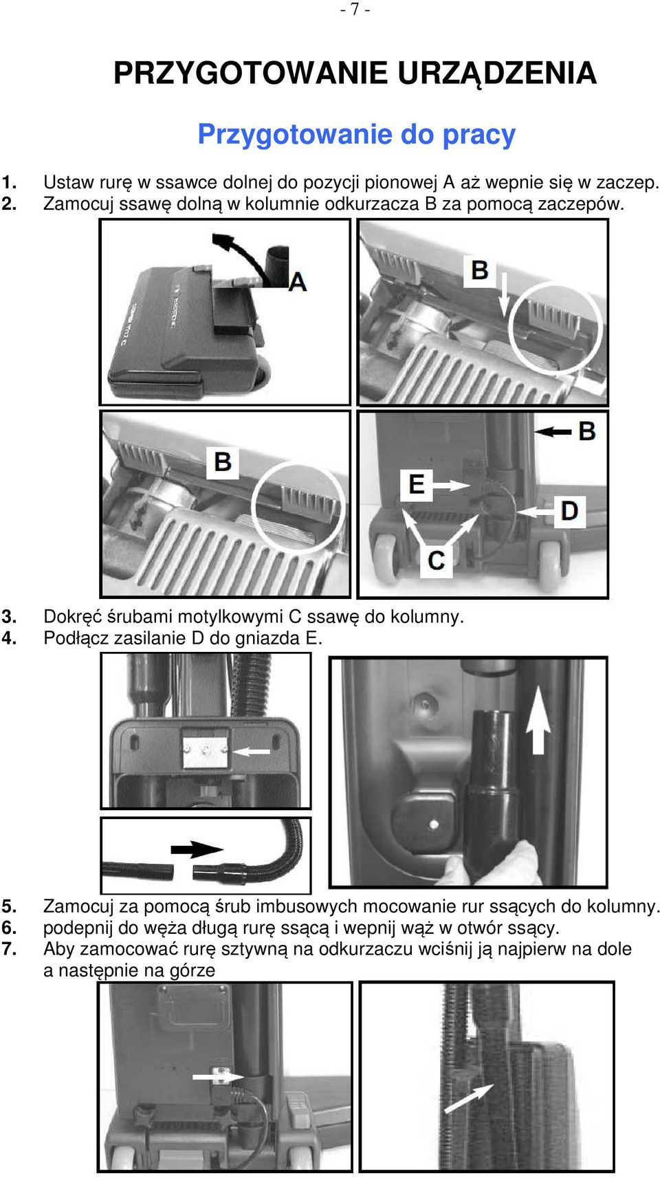 Zamocuj ssawę dolną w kolumnie odkurzacza B za pomocą zaczepów. 3. Dokręć śrubami motylkowymi C ssawę do kolumny. 4.