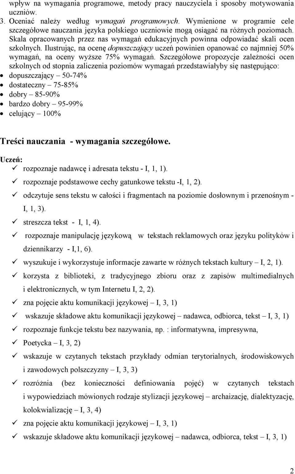 Skala opracowanych przez nas wymagań edukacyjnych powinna odpowiadać skali ocen szkolnych.