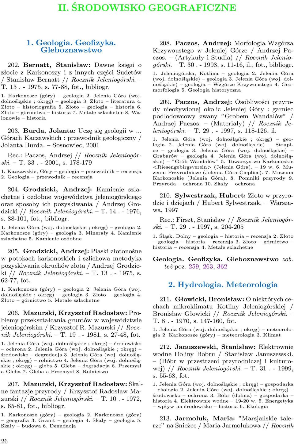 Złoto górnictwo historia 7. Metale szlachetne 8. Walonowie historia 203. Burda, Jolanta: Uczę się geologii w... Górach Kaczawskich : przewodnik geologiczny / Jolanta Burda. Sosnowiec, 2001 Rec.
