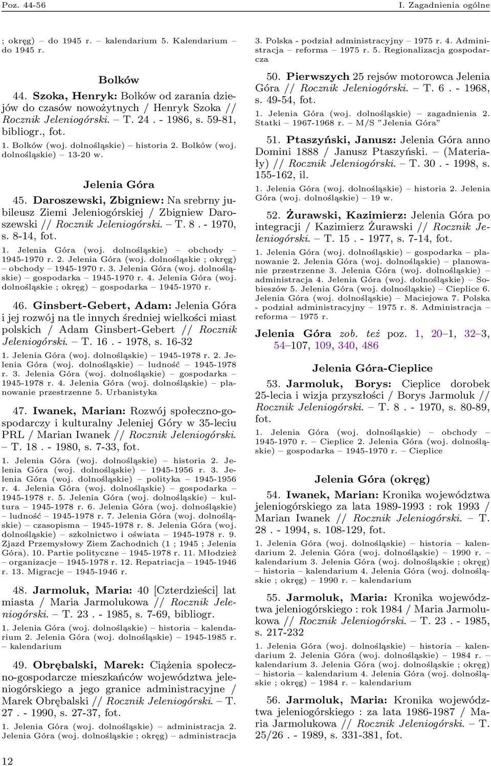 Jelenia Góra 45. Daroszewski, Zbigniew: Na srebrny jubileusz Ziemi Jeleniogórskiej / Zbigniew Daroszewski // Rocznik Jeleniogórski. T. 8. - 1970, s. 8-14, fot. 1. Jelenia Góra (woj.