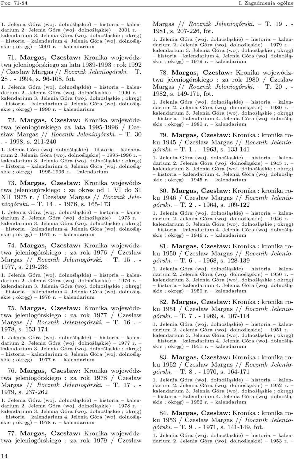 ; okręg) 1990 r. kalendarium 72. Margas, Czesław: Kronika województwa jeleniogórskiego za lata 1995-1996 / Czesław Margas // Rocznik Jeleniogórski. T. 30. - 1998, s. 211-240 2. Jelenia Góra (woj.