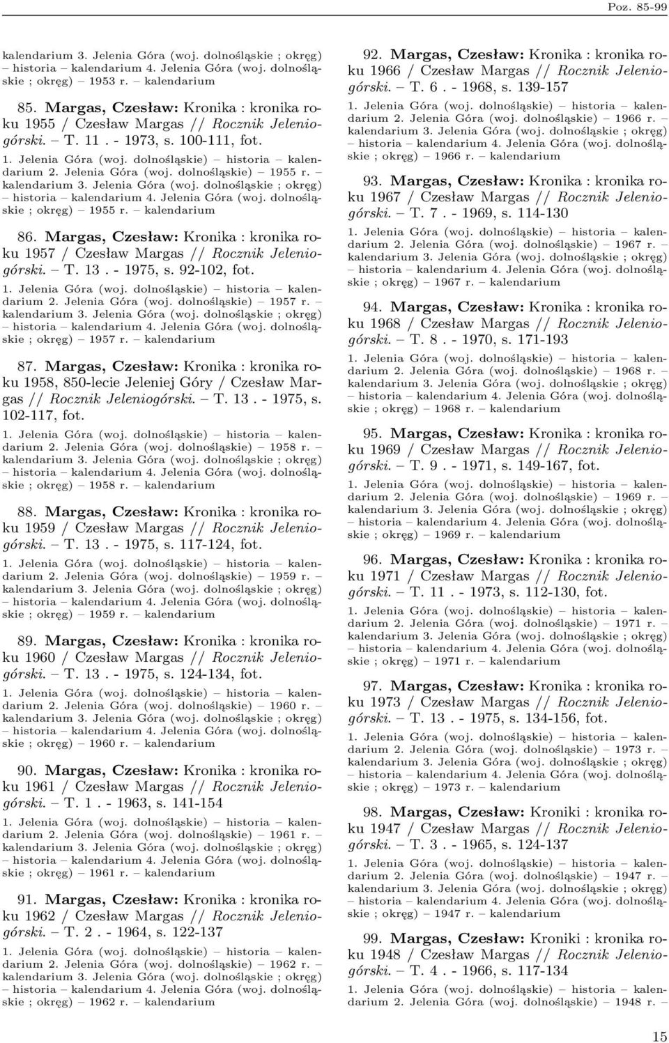 dolnośląskie) 1957 r. ; okręg) 1957 r. kalendarium 87. Margas, Czesław: Kronika : kronika roku 1958, 850-lecie Jeleniej Góry / Czesław Margas // Rocznik Jeleniogórski. T. 13. - 1975, s. 102-117, fot.