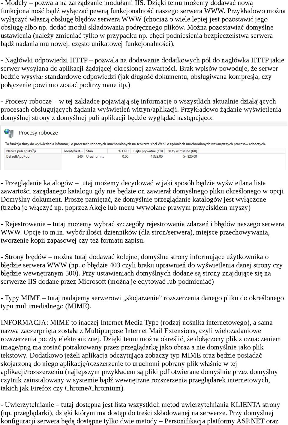 Można pozostawiać domyślne ustawienia (należy zmieniać tylko w przypadku np. chęci podniesienia bezpieczeństwa serwera bądź nadania mu nowej, często unikatowej funkcjonalności).