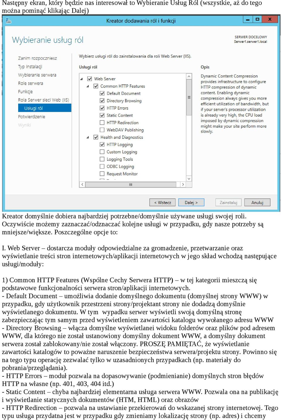 Web Server dostarcza moduły odpowiedzialne za gromadzenie, przetwarzanie oraz wyświetlanie treści stron internetowych/aplikacji internetowych w jego skład wchodzą następujące usługi/moduły: 1) Common