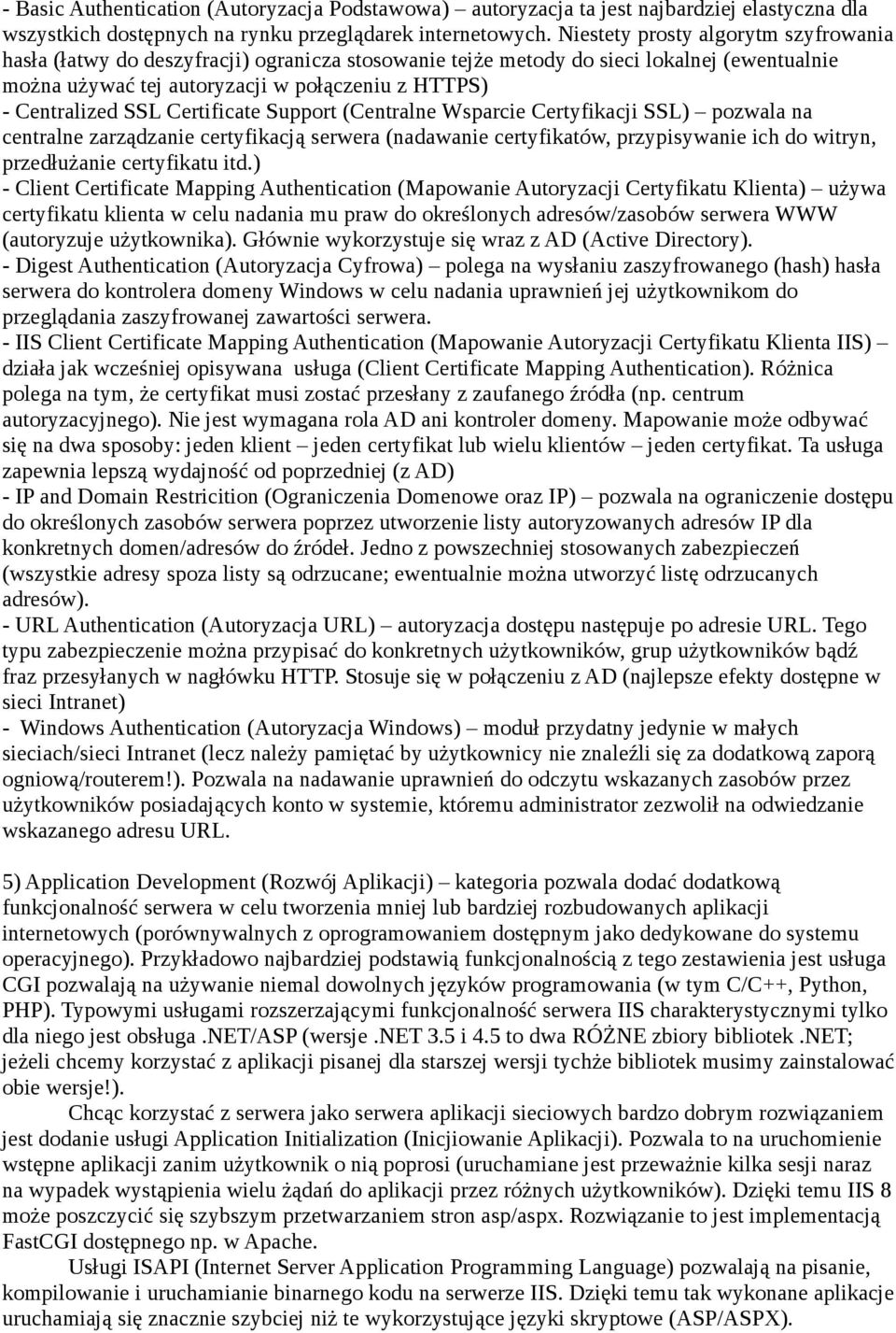 Certificate Support (Centralne Wsparcie Certyfikacji SSL) pozwala na centralne zarządzanie certyfikacją serwera (nadawanie certyfikatów, przypisywanie ich do witryn, przedłużanie certyfikatu itd.