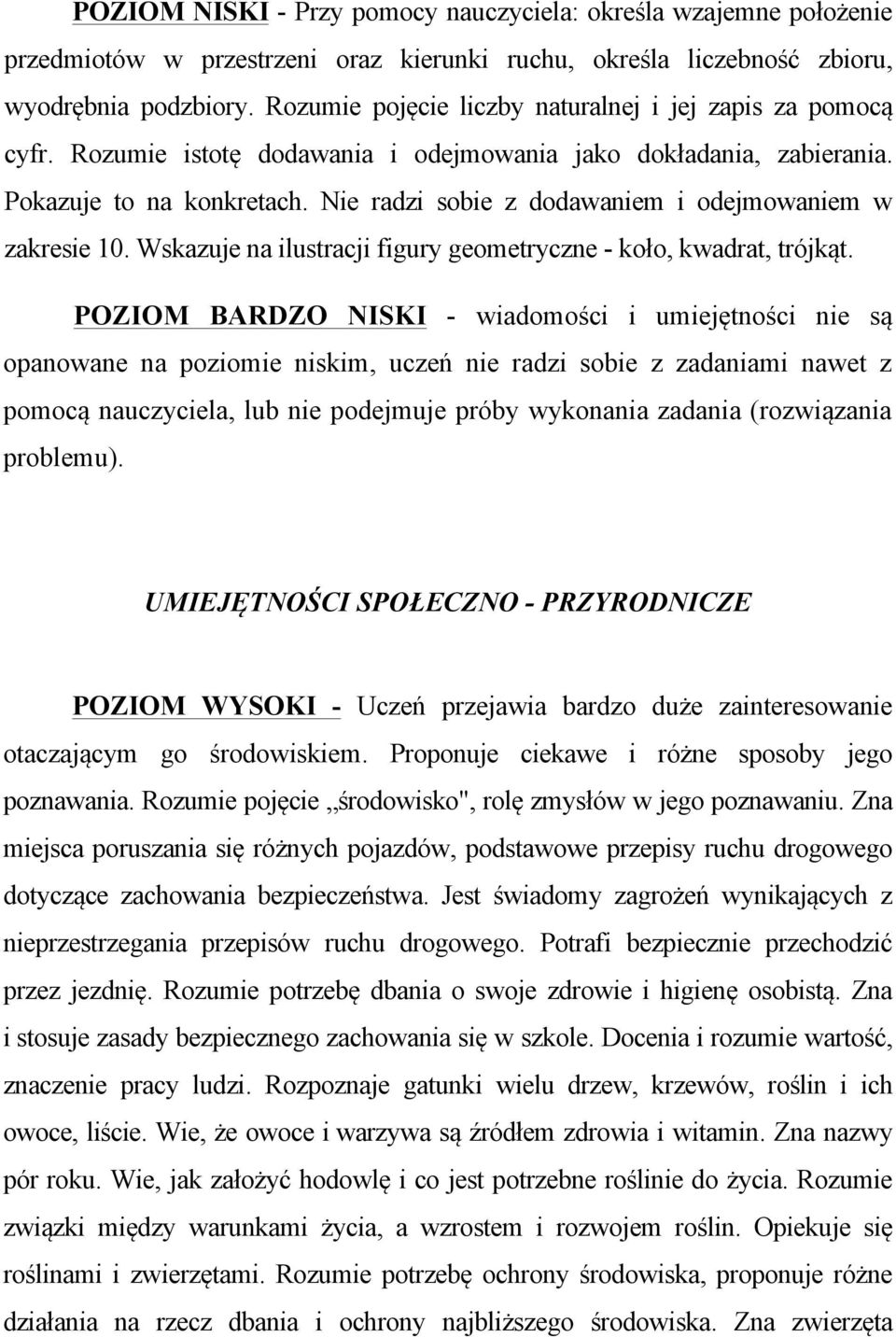 Nie radzi sobie z dodawaniem i odejmowaniem w zakresie 10. Wskazuje na ilustracji figury geometryczne - koło, kwadrat, trójkąt.