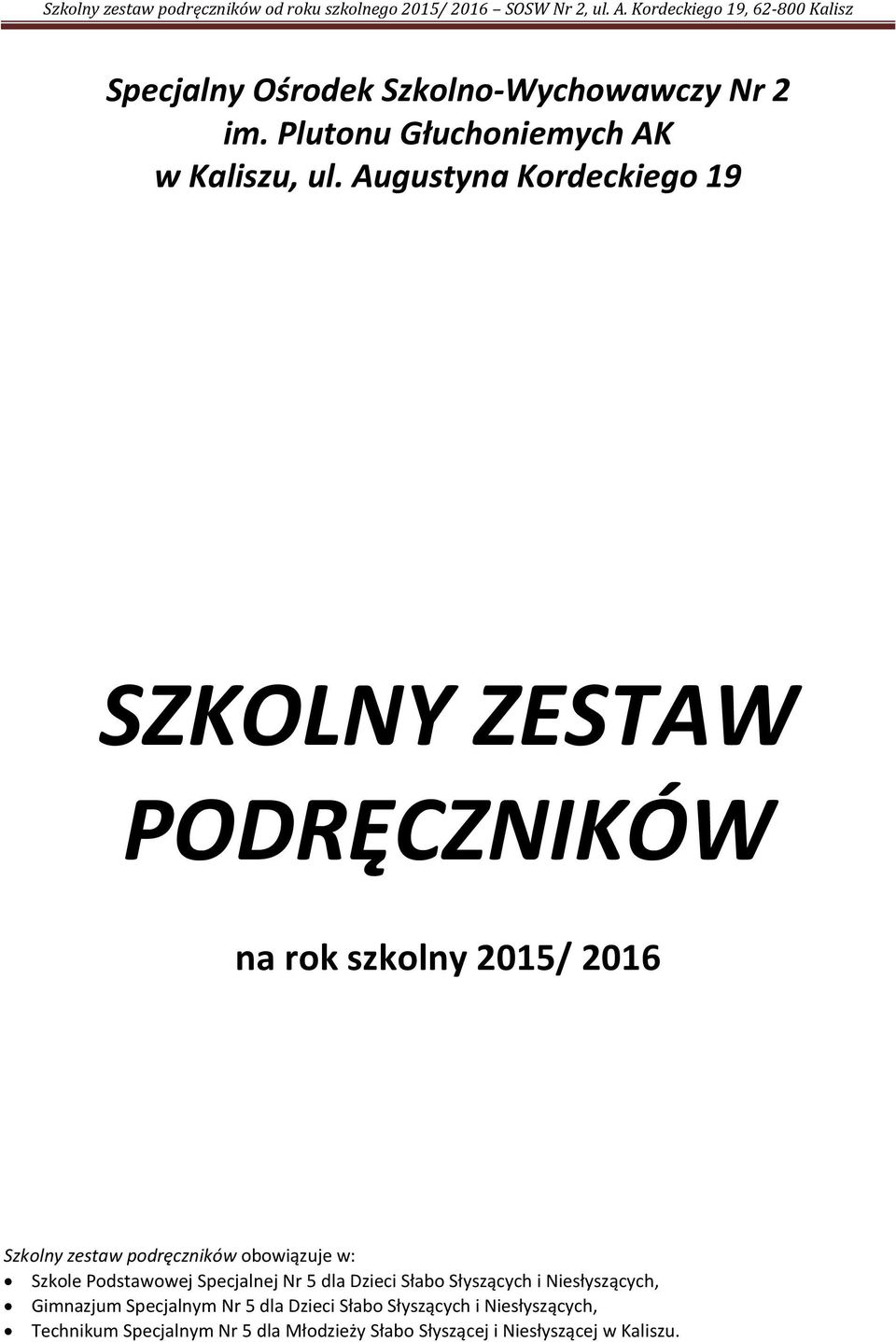 obowiązuje w: Szkole Podstawowej Specjalnej Nr 5 dla Dzieci Słabo Słyszących i Niesłyszących, Gimnazjum