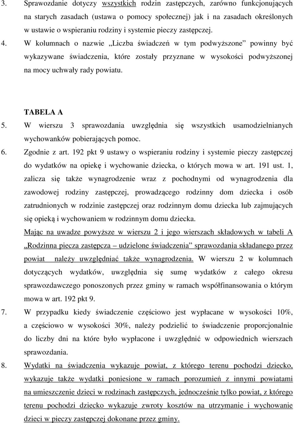 TABELA A 5. W wierszu 3 sprawozdania uwzględnia się wszystkich usamodzielnianych wychowanków pobierających pomoc. 6. Zgodnie z art.