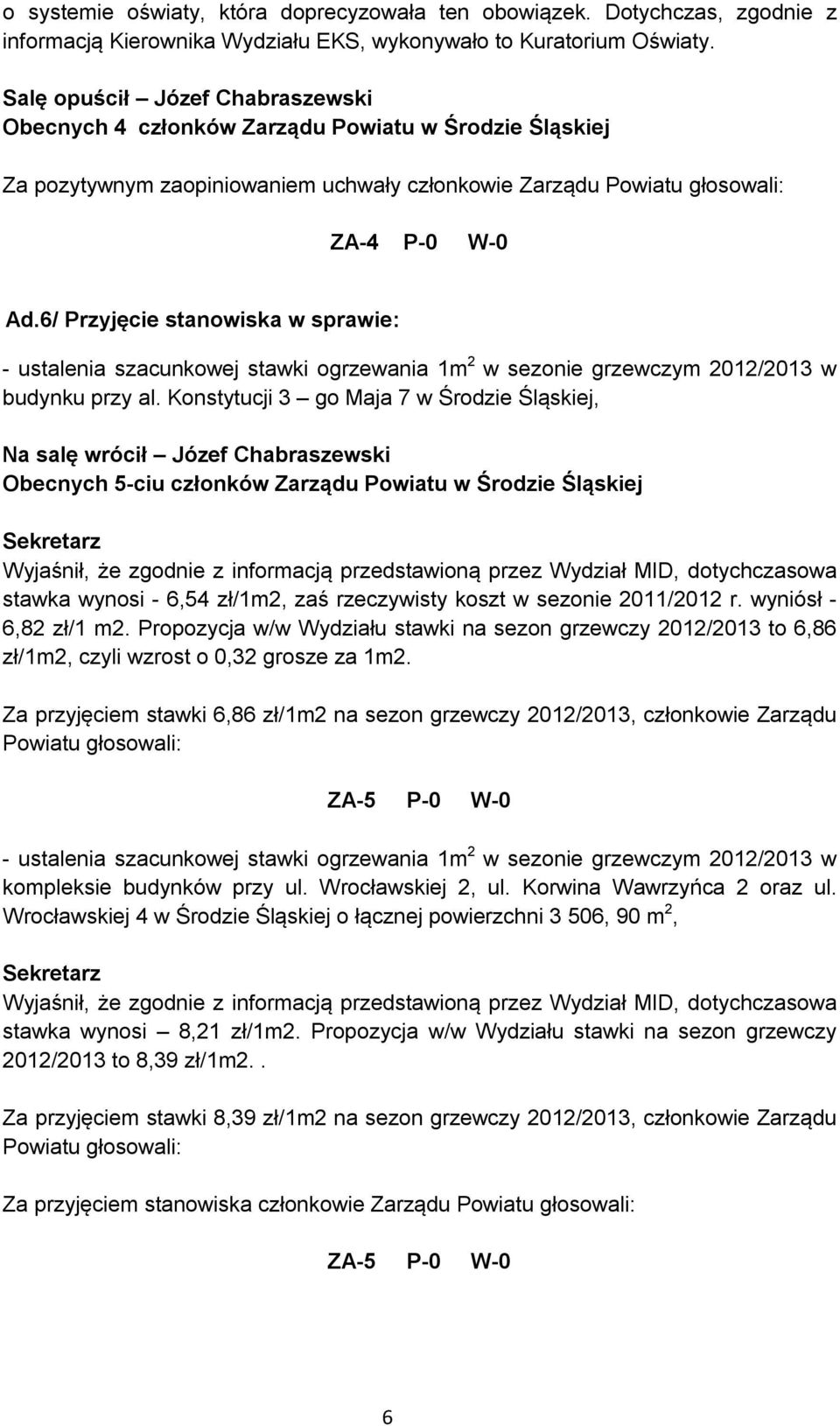 6/ Przyjęcie stanowiska w sprawie: - ustalenia szacunkowej stawki ogrzewania 1m 2 w sezonie grzewczym 2012/2013 w budynku przy al.