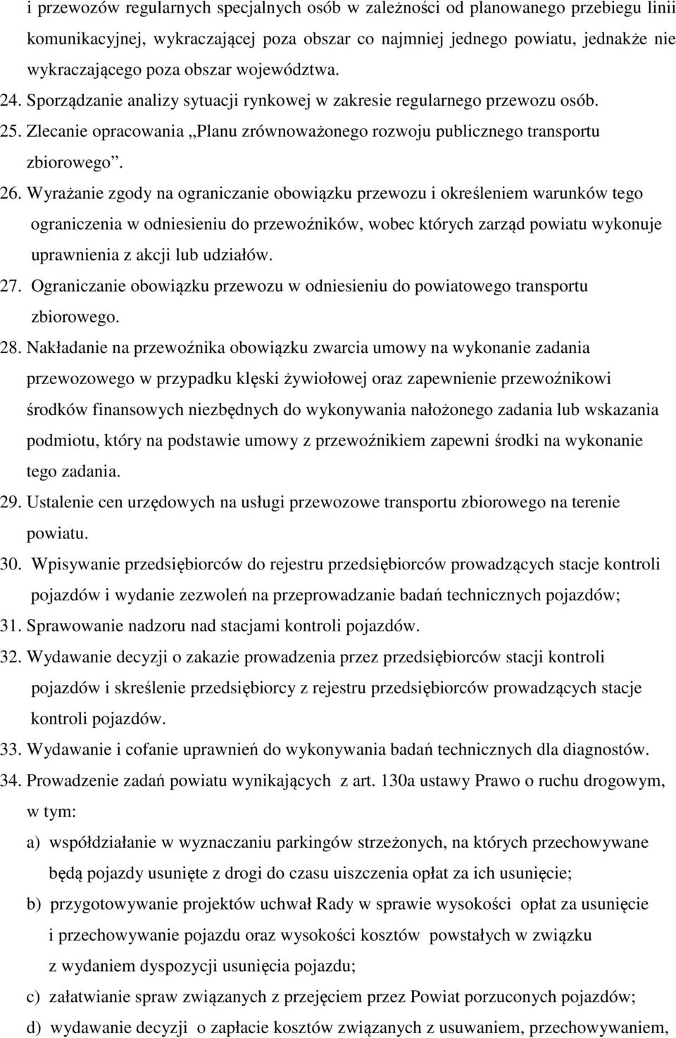 Wyrażanie zgody na ograniczanie obowiązku przewozu i określeniem warunków tego ograniczenia w odniesieniu do przewoźników, wobec których zarząd powiatu wykonuje uprawnienia z akcji lub udziałów. 27.