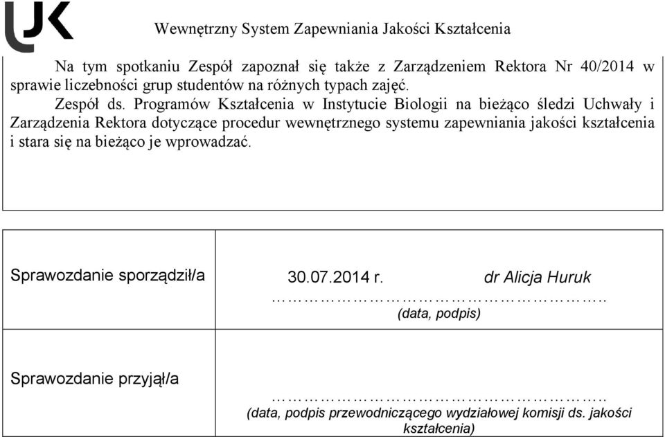 Programów Kształcenia w Instytucie Biologii na bieżąco śledzi Uchwały i Zarządzenia Rektora dotyczące procedur wewnętrznego systemu