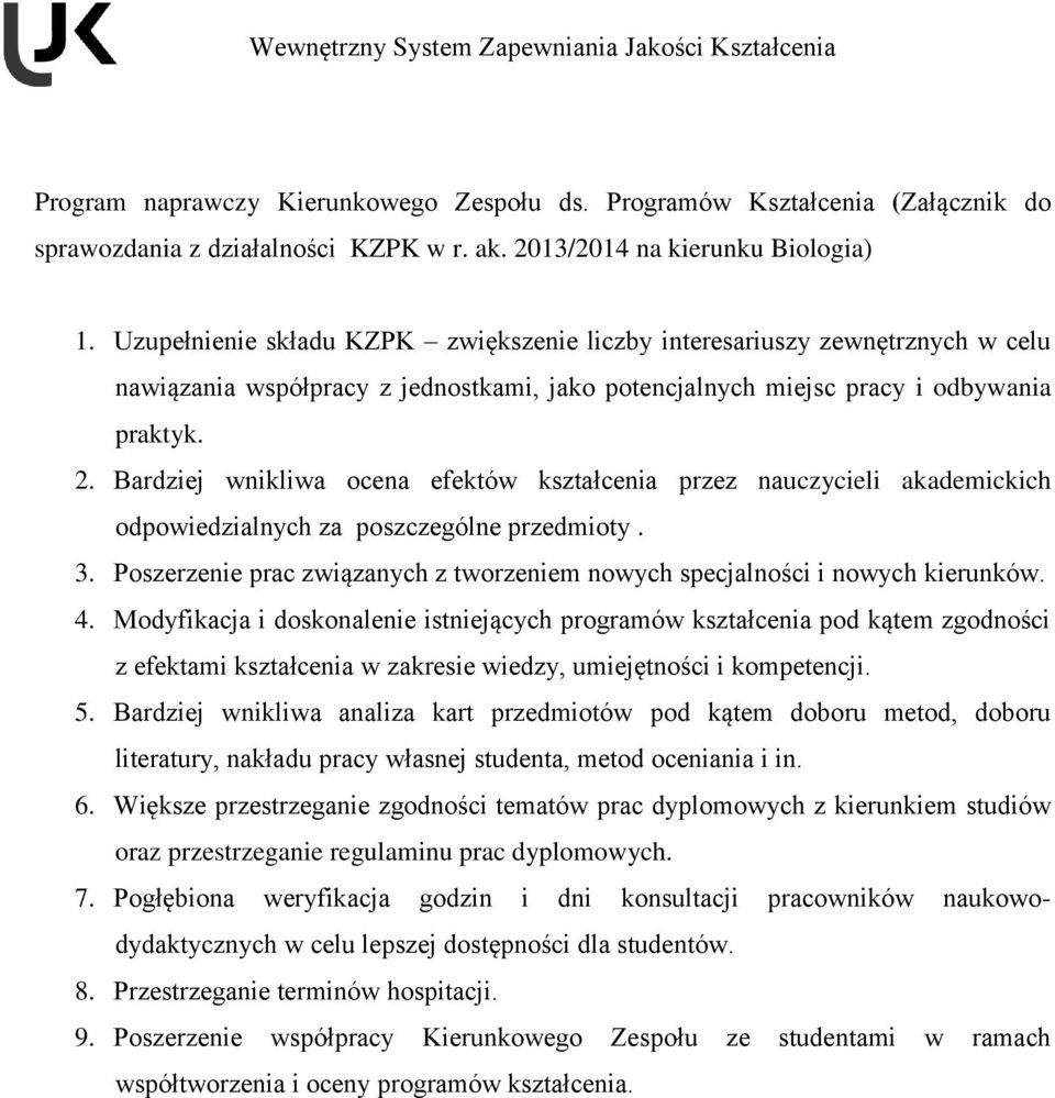 Bardziej wnikliwa ocena efektów kształcenia przez nauczycieli akademickich odpowiedzialnych za poszczególne przedmioty. 3.