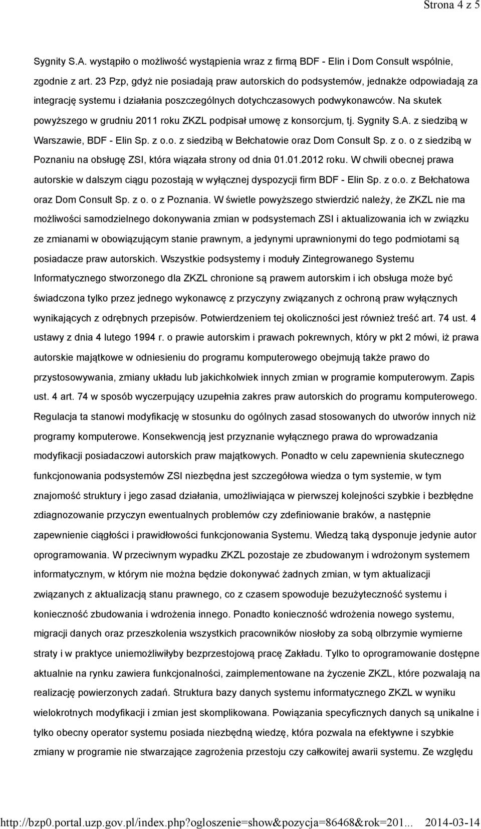 Na skutek powyższego w grudniu 2011 roku ZKZL podpisał umowę z konsorcjum, tj. Sygnity S.A. z siedzibą w Warszawie, BDF - Elin Sp. z o.