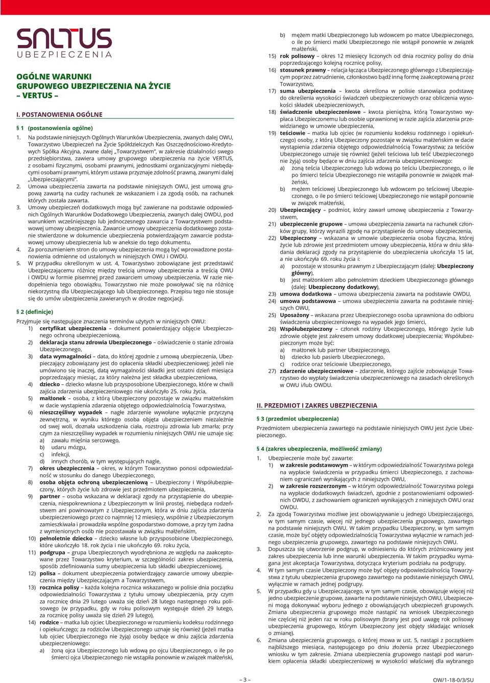 w zakresie działalności swego przedsiębiorstwa, zawiera umowy grupowego ubezpieczenia na życie VERTUS, z osobami fizycznymi, osobami prawnymi, jednostkami organizacyjnymi niebędącymi osobami