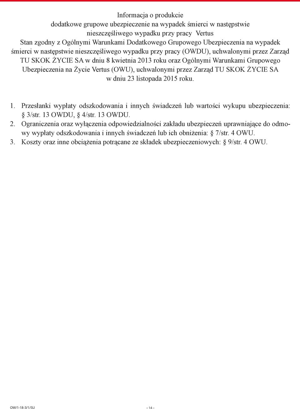 Życie Vertus (OWU), uchwalonymi przez Zarząd TU SKOK ŻYCE SA w dniu 23 listopada 2015 roku. 1. Przesłanki wypłaty odszkodowania i innych świadczeń lub wartości wykupu ubezpieczenia: 3/str.