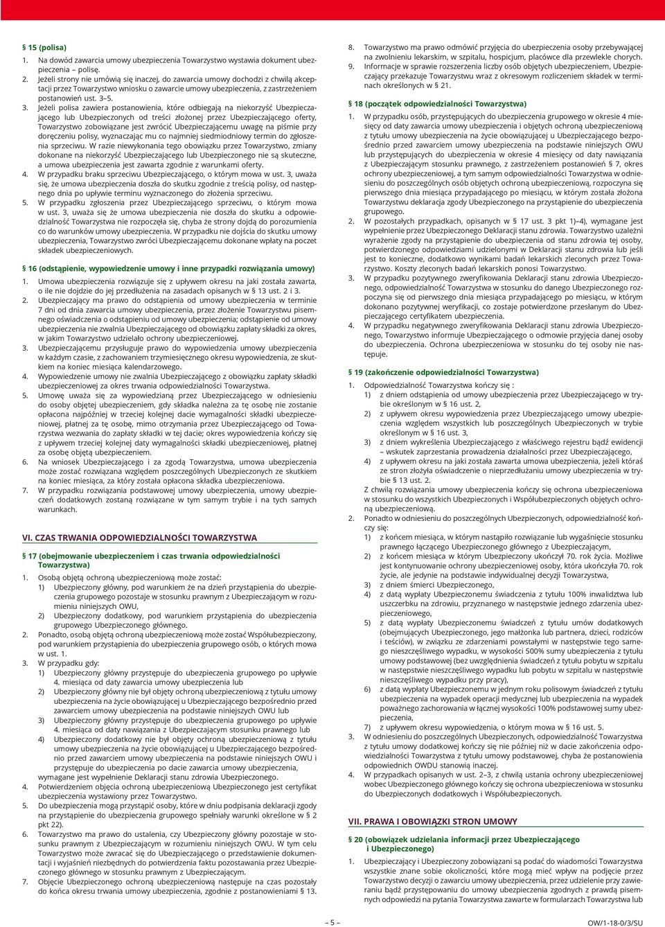 5. 3. Jeżeli polisa zawiera postanowienia, które odbiegają na niekorzyść Ubezpieczającego lub Ubezpieczonych od treści złożonej przez Ubezpieczającego oferty, Towarzystwo zobowiązane jest zwrócić