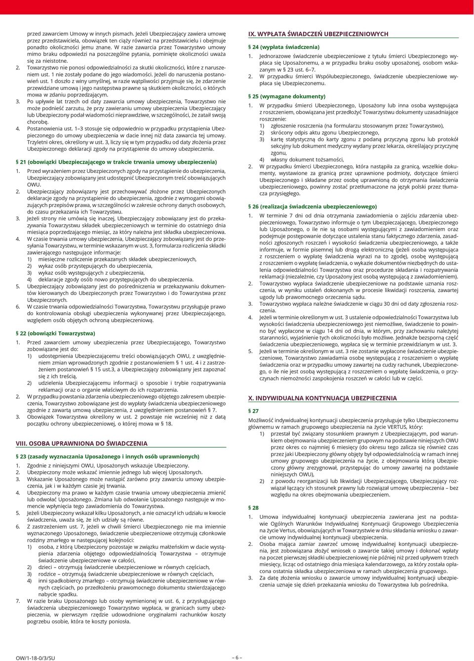 Towarzystwo nie ponosi odpowiedzialności za skutki okoliczności, które z naruszeniem ust. 1 nie zostały podane do jego wiadomości. Jeżeli do naruszenia postanowień ust.