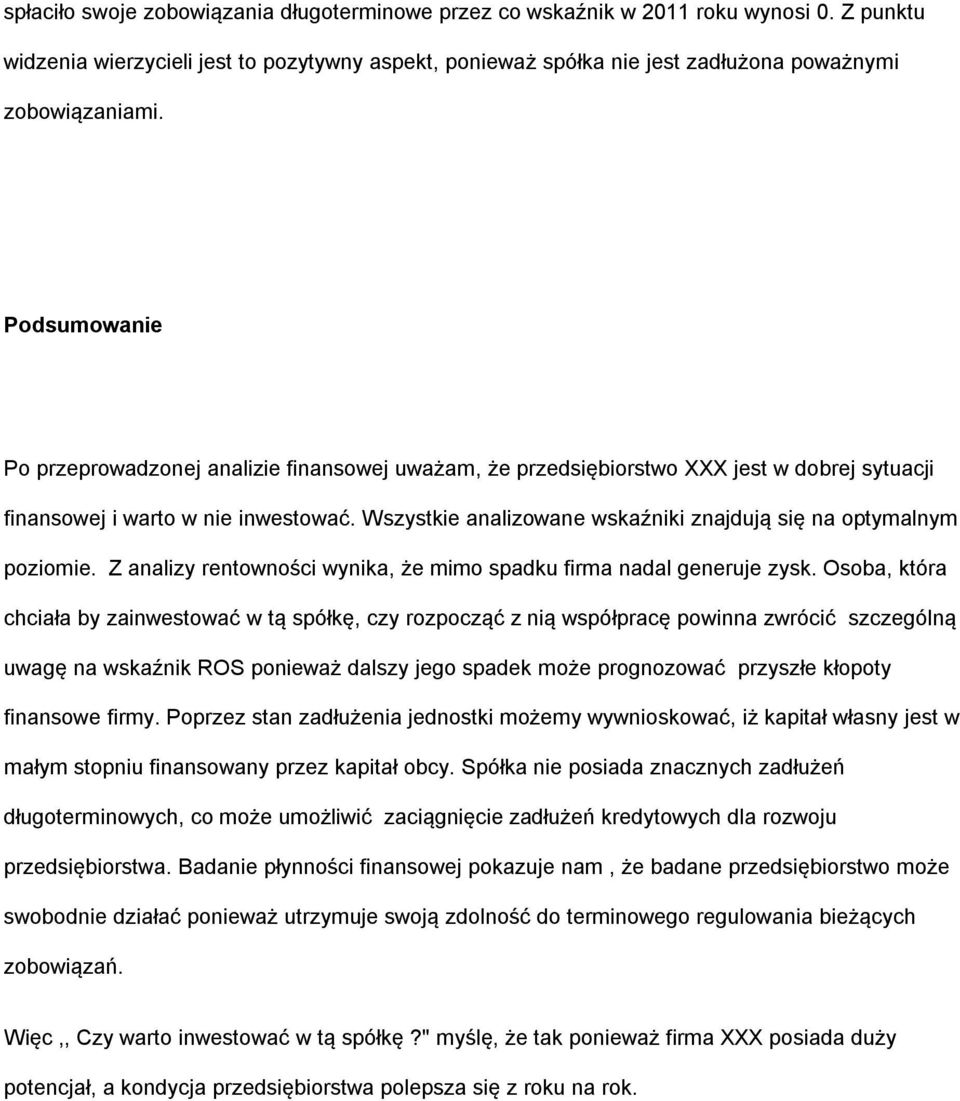 Wszystkie analizowane wskaźniki znajdują się na optymalnym poziomie. Z analizy rentowności wynika, że mimo spadku firma nadal generuje zysk.