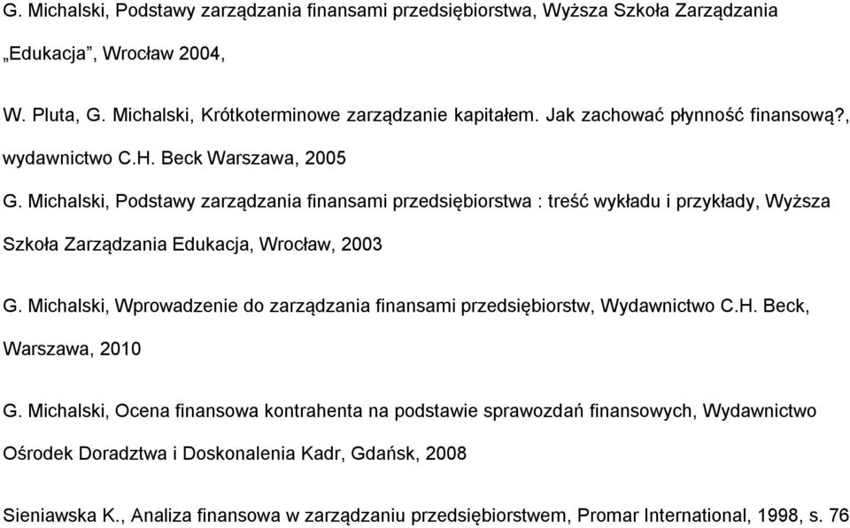 Michalski, Podstawy zarządzania finansami przedsiębiorstwa : treść wykładu i przykłady, Wyższa Szkoła Zarządzania Edukacja, Wrocław, 2003 G.