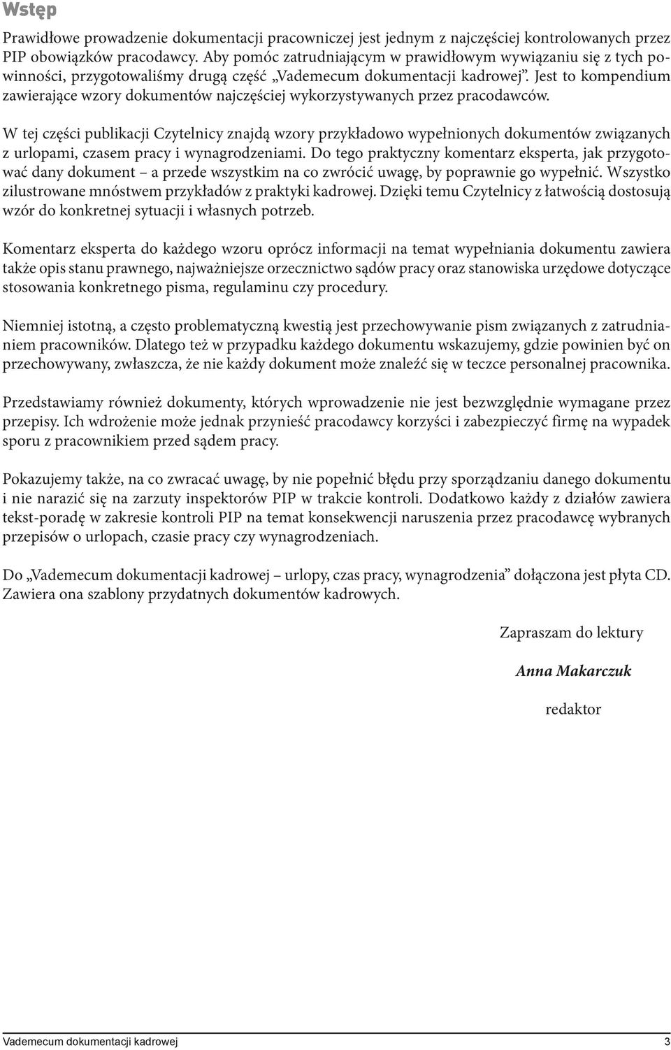 Jest to kompendium zawierające wzory dokumentów najczęściej wykorzystywanych przez pracodawców.