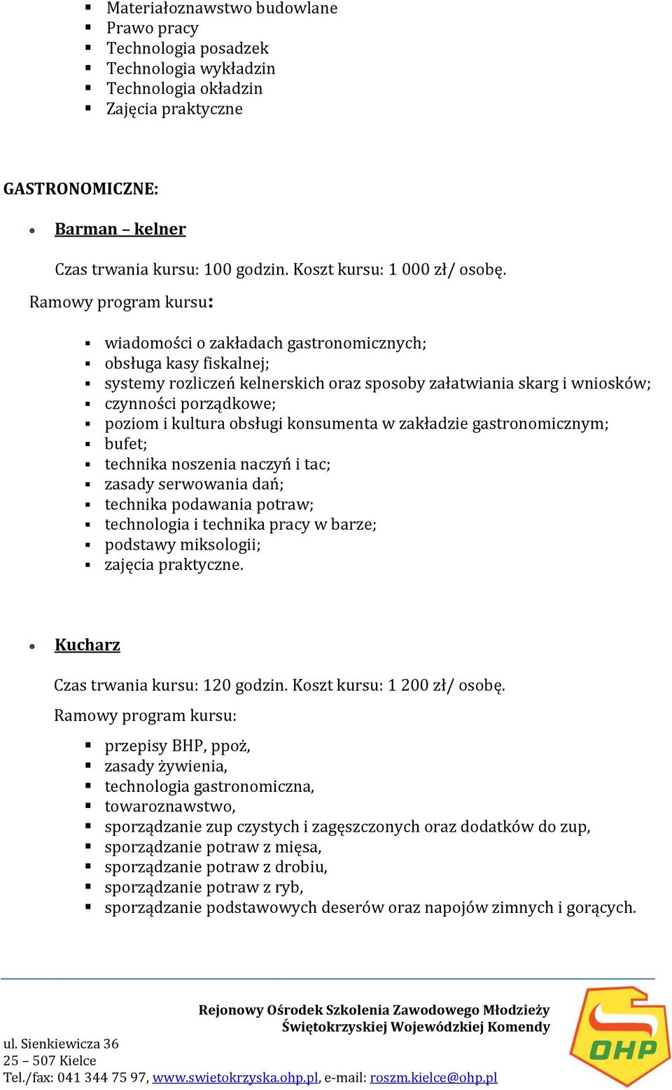 wiadomości o zakładach gastronomicznych; obsługa kasy fiskalnej; systemy rozliczeń kelnerskich oraz sposoby załatwiania skarg i wniosków; czynności porządkowe; poziom i kultura obsługi konsumenta w