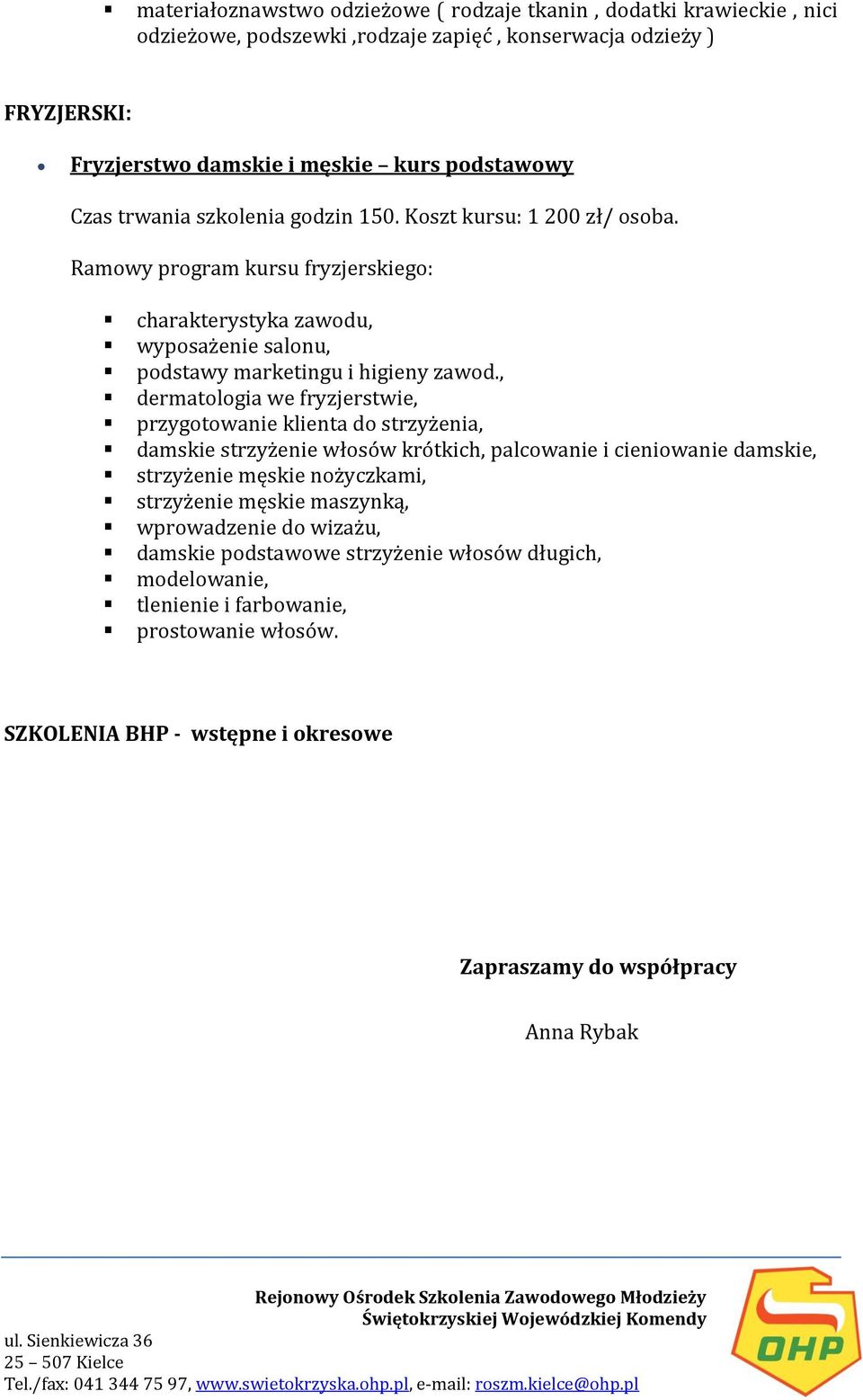 , dermatologia we fryzjerstwie, przygotowanie klienta do strzyżenia, damskie strzyżenie włosów krótkich, palcowanie i cieniowanie damskie, strzyżenie męskie nożyczkami, strzyżenie męskie