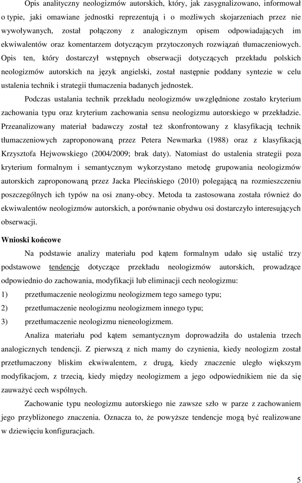 Opis ten, który dostarczył wstępnych obserwacji dotyczących przekładu polskich neologizmów autorskich na język angielski, został następnie poddany syntezie w celu ustalenia technik i strategii