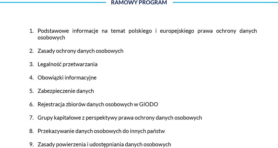 Zasady ochrony danych osobowych 3. Legalność przetwarzania 4. Obowiązki informacyjne 5. Zabezpieczenie danych 6.