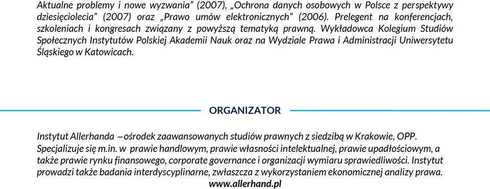 Wykładowca Kolegium Studiów Społecznych Instytutów Polskiej Akademii Nauk oraz na Wydziale Prawa i Administracji Uniwersytetu Śląskiego w Katowicach.