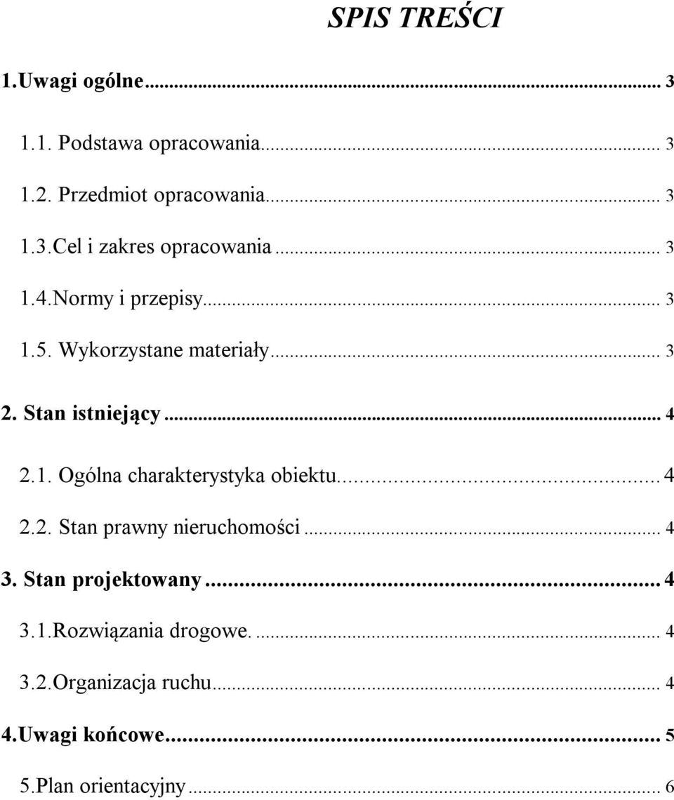 .. 4 2.2. Stan prawny nieruchomości... 4 3. Stan projektowany... 4 3.1.Rozwiązania drogowe.... 4 3.2.Organizacja ruchu.