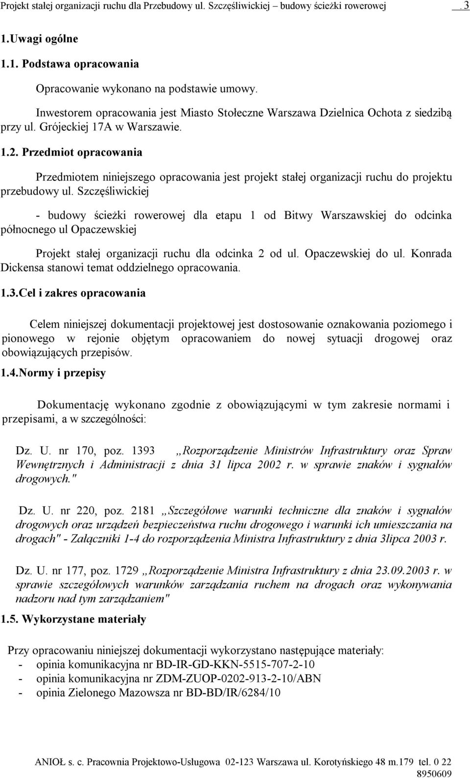 Przedmiot opracowania Przedmiotem niniejszego opracowania jest projekt stałej organizacji ruchu do projektu przebudowy ul.