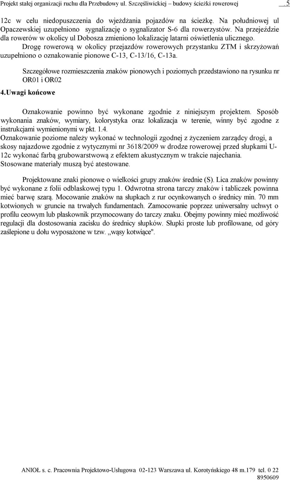 Drogę rowerową w okolicy przejazdów rowerowych przystanku ZTM i skrzyżowań uzupełniono o oznakowanie pionowe C-13, C-13/16, C-13a.