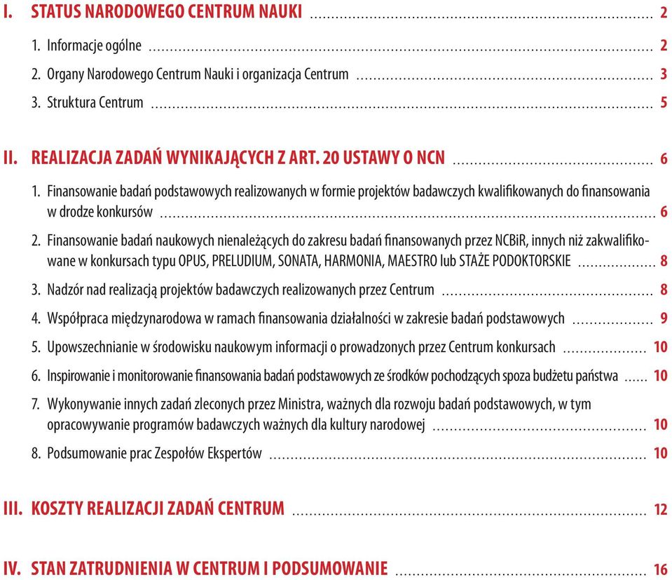 Finansowanie badań naukowych nienależących do zakresu badań finansowanych przez NCBiR, innych niż zakwalifikowane w konkursach typu OPUS, PRELUDIUM, SONATA, HARMONIA, MAESTRO lub STAŻE PODOKTORSKIE 8