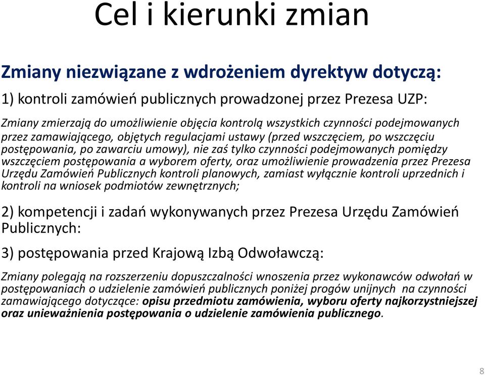 postępowania a wyborem oferty, oraz umożliwienie prowadzenia przez Prezesa Urzędu Zamówień Publicznych kontroli planowych, zamiast wyłącznie kontroli uprzednich i kontroli na wniosek podmiotów