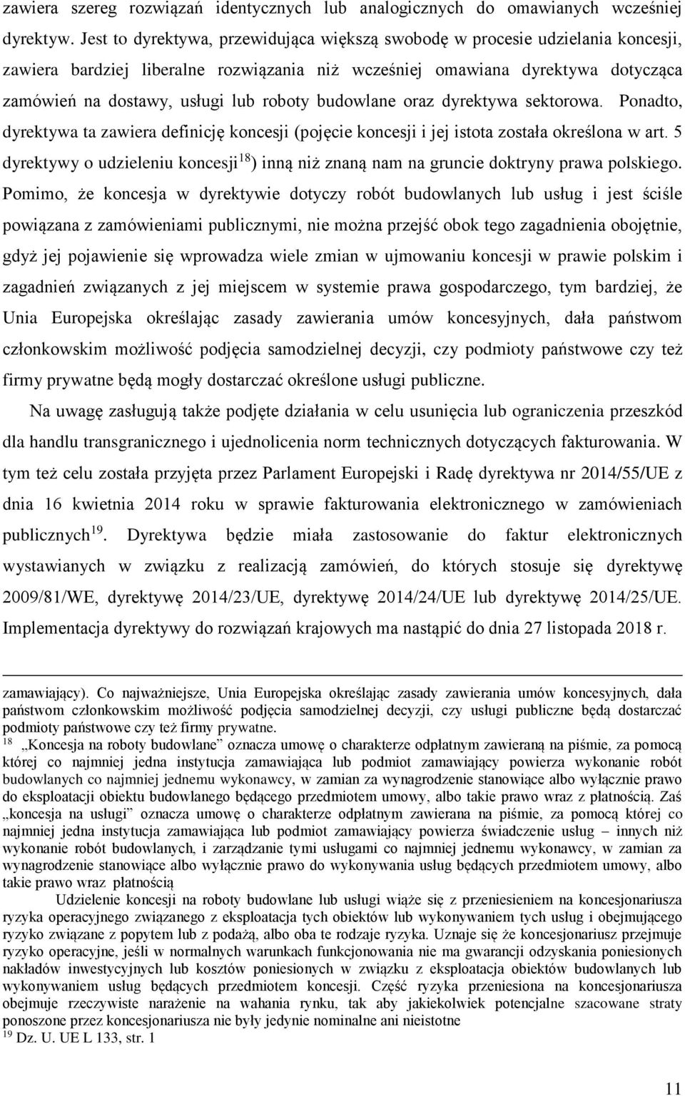 roboty budowlane oraz dyrektywa sektorowa. Ponadto, dyrektywa ta zawiera definicję koncesji (pojęcie koncesji i jej istota została określona w art.
