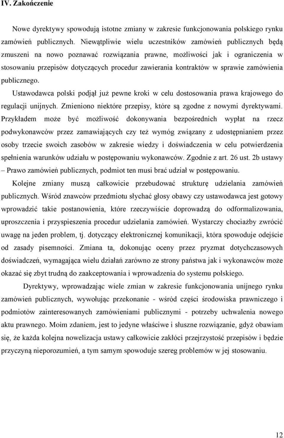 w sprawie zamówienia publicznego. Ustawodawca polski podjął już pewne kroki w celu dostosowania prawa krajowego do regulacji unijnych.